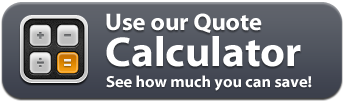 Use our Quote Calculator and see how much you can save!